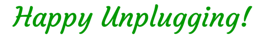 Happy Unplugging!